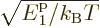 $\sqrt{{\vphantom' E}^{\rm p}_1/{k_{\rm B}}T}$