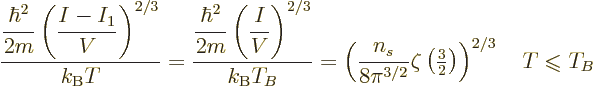 \begin{displaymath}
\frac{\displaystyle
\frac{\hbar^2}{2m}\left(\frac{I-I_1}V\...
...right)^{2/3} \quad T\mathrel{\raisebox{-.7pt}{$\leqslant$}}T_B
\end{displaymath}