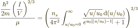 \begin{displaymath}
\frac{\displaystyle \frac{\hbar^2}{2m} \left(\frac{I}{V}\ri...
...{u/u_0}{\,\rm d}(u/u_0)}{e^{u_0[(u/u_0)-1]}+ 1}
\right)^{2/3}
\end{displaymath}