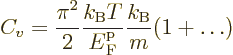\begin{displaymath}
C_v = \frac{\pi^2}{2}\frac{k_{\rm B}T}{{\vphantom' E}^{\rm p}_{\rm {F}}} \frac{k_{\rm B}}{m}
(1 + \ldots)
\end{displaymath}
