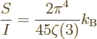 \begin{displaymath}
\frac{S}{I} = \frac{2\pi^4}{45\zeta(3)} k_{\rm B} %
\end{displaymath}