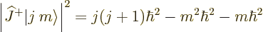 \begin{displaymath}
\left\vert{\widehat J}^+{\left\vert j\:m\right\rangle}\right\vert^2 =
j(j+1)\hbar^2 - m^2 \hbar^2 - m\hbar^2 %
\end{displaymath}