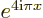 $e^{4{\rm i}{\pi}x}$