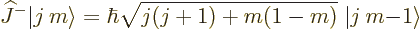 \begin{displaymath}
{\widehat J}^- {\left\vert j\:m\right\rangle} =
\hbar \sqr...
...ig) + m\big(1-m\big)}
\; {\left\vert j\:m{-}1\right\rangle} %
\end{displaymath}