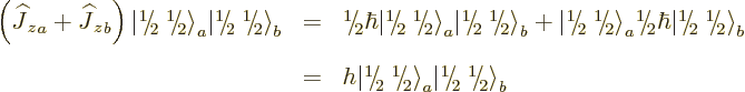 \begin{eqnarray*}
\left({\mbox{${\widehat J}$}_z}_a + {\mbox{${\widehat J}$}_z}...
...m\lower.56ex\hbox{\the\scriptfont0 2}\kern.05em\right\rangle}}_b
\end{eqnarray*}