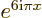 $e^{6{\rm i}{\pi}x}$