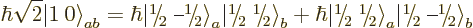 \begin{displaymath}
\hbar \sqrt{2} {{\left\vert 1\:0\right\rangle}}_{ab} =
\hb...
...wer.56ex\hbox{\the\scriptfont0 2}\kern.05em\right\rangle}}_{b}
\end{displaymath}