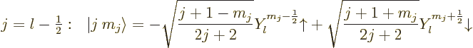 \begin{displaymath}
j=l-{\textstyle\frac{1}{2}}: \quad\!\!
{\left\vert j\:m_j\...
...}
+ \sqrt{\frac{j+1+m_j}{2j+2}}Y_l^{m_j+\frac12}{\downarrow}
\end{displaymath}