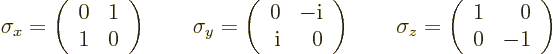 \begin{displaymath}
\sigma_x =
\left(\begin{array}{rr} 0 & 1\\ 1 & 0\end{array...
... =
\left(\begin{array}{rr} 1 & 0\\ 0 & -1\end{array}\right) %
\end{displaymath}