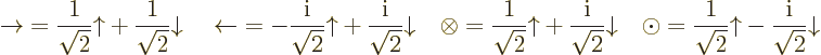 \begin{displaymath}
\rightarrow\; =
\frac1{\sqrt2}{\uparrow}+ \frac1{\sqrt2}{\...
...\frac1{\sqrt2}{\uparrow}- \frac{{\rm i}}{\sqrt2}{\downarrow} %
\end{displaymath}