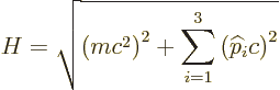 \begin{displaymath}
H = \sqrt{\left(m c^2\right)^2 + \sum_{i=1}^3 \left({\widehat p}_ic\right)^2}
\end{displaymath}