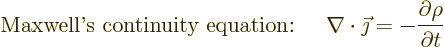 \begin{displaymath}
\mbox{Maxwell\rq{}s continuity equation: }\quad
\nabla\cdot\vec\jmath = -\frac{\partial \rho}{\partial t} %
\end{displaymath}