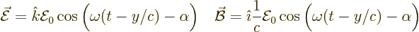 \begin{displaymath}
\skew3\vec{\cal E}= {\hat k}{\cal E}_0 \cos\Big(\omega(t - ...
...math}\frac1c {\cal E}_0 \cos\Big(\omega(t - y/c)-\alpha\Big) %
\end{displaymath}