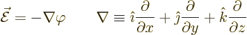 \begin{displaymath}
\skew3\vec{\cal E}= - \nabla\varphi \qquad
\nabla \equiv
...
...c{\partial}{\partial y} +
{\hat k}\frac{\partial}{\partial z}
\end{displaymath}