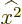 $\widehat{x^2}$
