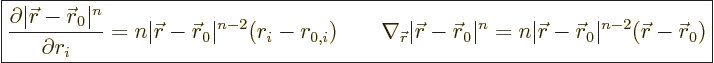 \begin{displaymath}
\fbox{$\displaystyle
\frac{\partial\vert{\skew0\vec r}-{\s...
...w0\vec r}_0\vert^{n-2} ({\skew0\vec r}-{\skew0\vec r}_0)
$} %
\end{displaymath}