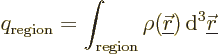 \begin{displaymath}
q_{\rm region} = \int_{\rm region} \rho({\underline{\skew0\vec r}}) {\,\rm d}^3{\underline{\skew0\vec r}}
\end{displaymath}