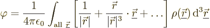 \begin{displaymath}
\varphi = \frac{1}{4\pi\epsilon_0} \int_{{\rm all\ }{\under...
...nderline{\skew0\vec r}}) {\,\rm d}^3{\underline{\skew0\vec r}}
\end{displaymath}