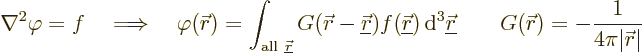 \begin{displaymath}
\nabla^2\varphi=f \quad\Longrightarrow\quad
\varphi({\skew...
...({\skew0\vec r}) = - \frac{1}{4\pi \vert{\skew0\vec r}\vert} %
\end{displaymath}