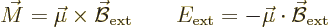 \begin{displaymath}
\vec M = \vec\mu \times \skew2\vec{\cal B}_{\rm ext}
\qquad
E_{\rm ext} = - \vec\mu \cdot \skew2\vec{\cal B}_{\rm ext}
\end{displaymath}