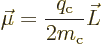 \begin{displaymath}
\vec\mu = \frac{q_{\rm c}}{2m_{\rm c}} \vec L %
\end{displaymath}