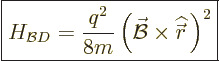 \begin{displaymath}
\fbox{$\displaystyle
H_{{\cal B}D} = \frac{q^2}{8m}\left(\...
...l B}\times {\skew 2\widehat{\skew{-1}\vec r}}\,\right)^2
$} %
\end{displaymath}