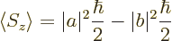 \begin{displaymath}
\langle S_z\rangle = \vert a\vert^2 \frac{\hbar}{2} - \vert b\vert^2 \frac{\hbar}{2}
\end{displaymath}