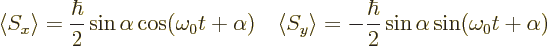 \begin{displaymath}
\langle S_x\rangle = \frac{\hbar}{2} \sin\alpha \cos(\omega...
...\rangle = - \frac{\hbar}{2} \sin\alpha \sin(\omega_0 t+\alpha)
\end{displaymath}