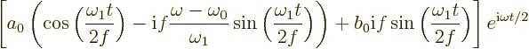 $\displaystyle \left[
a_0
\left(
\cos\bigg(\frac{\omega_1 t}{2f}\bigg)
- {\rm i}...
...f \sin\bigg(\frac{\omega_1 t}{2f}\bigg)
\right] e^{{\rm i}\omega t/2}\quad\quad$