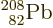 ${}\fourIdx{208}{82}{}{}{\rm {Pb}}$