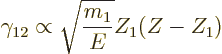 \begin{displaymath}
\gamma_{12} \propto \sqrt{\frac{m_1}{E}} Z_1(Z-Z_1)
\end{displaymath}