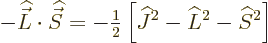 \begin{displaymath}
- {\skew 4\widehat{\vec L}}\cdot{\skew 6\widehat{\vec S}}= ...
...rac{1}{2}}\left[{\widehat J}^2 - \L ^2 - {\widehat S}^2\right]
\end{displaymath}