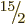 $\leavevmode \kern.03em\raise.7ex\hbox{\the\scriptfont0 15}\kern-.2em
/\kern-.21em\lower.56ex\hbox{\the\scriptfont0 2}\kern.05em$