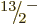 $\leavevmode \kern.03em\raise.7ex\hbox{\the\scriptfont0 13}\kern-.2em
/\kern-.21em\lower.56ex\hbox{\the\scriptfont0 2}\kern.05em\kern-.05em\rule{0pt}{8pt}^{-}$