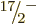 $\leavevmode \kern.03em\raise.7ex\hbox{\the\scriptfont0 17}\kern-.2em
/\kern-.21em\lower.56ex\hbox{\the\scriptfont0 2}\kern.05em\kern-.05em\rule{0pt}{8pt}^{-}$