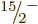 $\leavevmode \kern.03em\raise.7ex\hbox{\the\scriptfont0 15}\kern-.2em
/\kern-.21em\lower.56ex\hbox{\the\scriptfont0 2}\kern.05em\kern-.05em\rule{0pt}{8pt}^{-}$