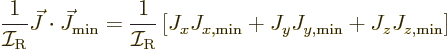 \begin{displaymath}
\frac{1}{{\cal I}_{\rm {R}}} \vec J\cdot\vec J_{\rm min} =
...
..._xJ_{x,\rm min} + J_yJ_{y,\rm min} + J_zJ_{z,\rm min}
\right]
\end{displaymath}