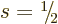 $s=\leavevmode \kern.03em\raise.7ex\hbox{\the\scriptfont0 1}\kern-.2em
/\kern-.21em\lower.56ex\hbox{\the\scriptfont0 2}\kern.05em$