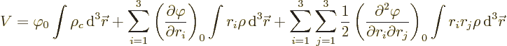 \begin{displaymath}
V = \varphi_0 \int \rho_c {\,\rm d}^3{\skew0\vec r}
+ \sum...
...ial r_j}\right)_0
\int r_i r_j \rho {\,\rm d}^3{\skew0\vec r}
\end{displaymath}