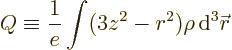 \begin{displaymath}
Q \equiv \frac{1}{e} \int (3 z^2 - r^2) \rho {\,\rm d}^3{\skew0\vec r}
\end{displaymath}