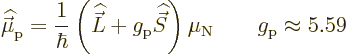 \begin{displaymath}
{\skew 4\widehat{\skew{-.5}\vec\mu}}_{\rm p} = \frac{1}{\hb...
...hat{\vec S}}\right) \mu_{\rm N}
\qquad g_{\rm p} \approx 5.59
\end{displaymath}