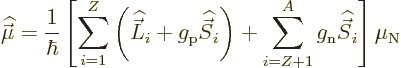 \begin{displaymath}
{\skew 4\widehat{\skew{-.5}\vec\mu}}= \frac{1}{\hbar}
\lef...
...}^A g_{\rm n} {\skew 6\widehat{\vec S}}_i
\right] \mu_{\rm N}
\end{displaymath}