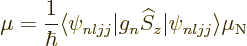 \begin{displaymath}
\mu
= \frac{1}{\hbar} \langle\psi_{nljj}\vert g_n {\widehat S}_z\vert\psi_{nljj}\rangle \mu_{\rm N}
\end{displaymath}