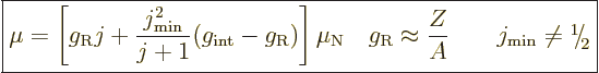 \begin{displaymath}
\fbox{$\displaystyle
\mu =
\left[
g_{\rm{R}} j + \frac{j...
...kern-.21em\lower.56ex\hbox{\the\scriptfont0 2}\kern.05em
$} %
\end{displaymath}