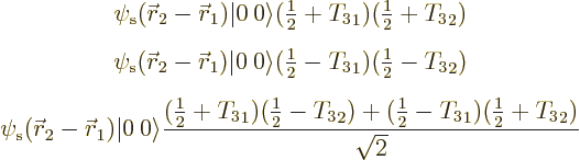 \begin{eqnarray*}
& \displaystyle
\psi_{\rm s}({\skew0\vec r}_2-{\skew0\vec r}...
...frac{1}{2}}-{T_3}_1)({\textstyle\frac{1}{2}}+{T_3}_2)}{\sqrt{2}}
\end{eqnarray*}