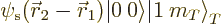 \begin{displaymath}
\psi_{\rm s}({\skew0\vec r}_2-{\skew0\vec r}_1) {\left\vert\:0\right\rangle} {{\left\vert 1\:m_T\right\rangle}}_T
\end{displaymath}