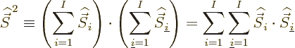 \begin{displaymath}
{\skew 6\widehat{\vec S}}^{\,2} \equiv
\left(\sum_{i=1}^I ...
...idehat{\vec S}}_i\cdot{\skew 6\widehat{\vec S}}_{\underline i}
\end{displaymath}