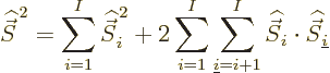 \begin{displaymath}
{\skew 6\widehat{\vec S}}^{\,2} = \sum_{i=1}^I {\skew 6\wid...
...idehat{\vec S}}_i\cdot{\skew 6\widehat{\vec S}}_{\underline i}
\end{displaymath}