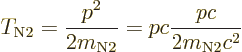 \begin{displaymath}
T_{\rm N2} = \frac{p^2}{2m_{\rm N2}} = pc \frac{pc}{2m_{\rm N2}c^2}
\end{displaymath}