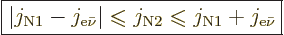 \begin{displaymath}
\fbox{$\displaystyle
\vert j_{\rm N1} - j_{{\rm e}\bar\nu}...
...ebox{-.7pt}{$\leqslant$}}j_{\rm N1} + j_{{\rm e}\bar\nu}
$} %
\end{displaymath}